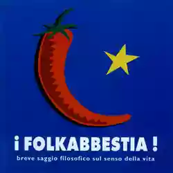 Folkabbestia: Breve saggio filosofico sul senso della vita