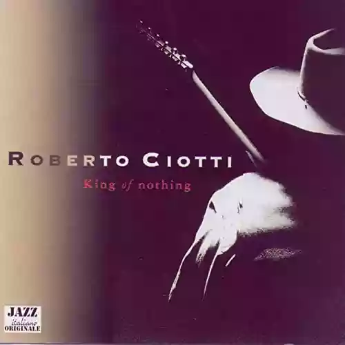 Roberto Ciotti: King of Nothing