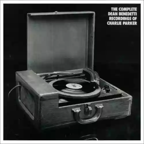 Cover di Complete DEAN BENEDETTI RECORDINGS of CHARLIE PARKER