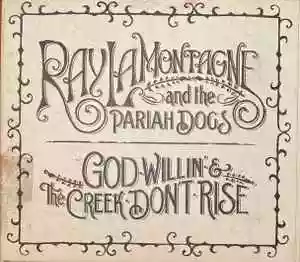 Ray LaMontagne:  God Willin' & The Creek Don't Rise