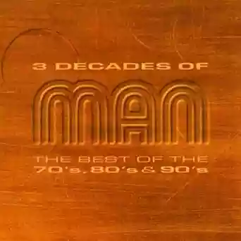 Man: 3 Decades Of Man - The Best Of The 70's, 80's & 90's