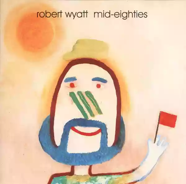 Robert Wyatt: Mid-Eighties