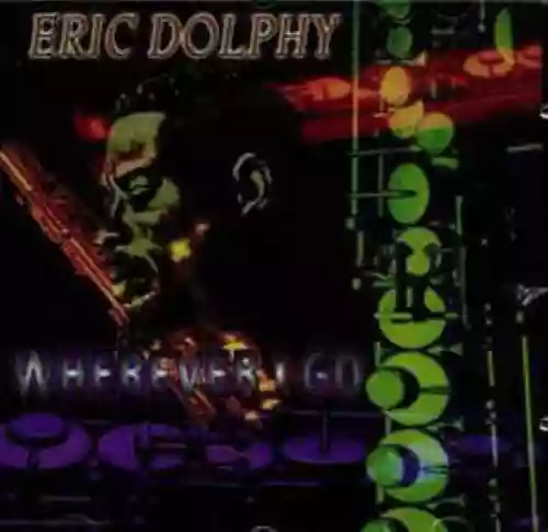 Cover Eric Dolphy - Wherever I Go