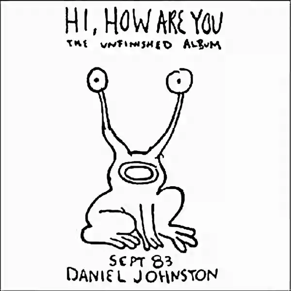 Daniel Johnston: Hi, How Are You