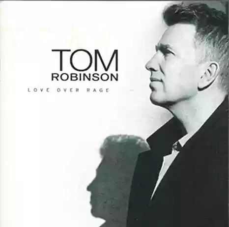 Tom Robinson: Love Over Rage