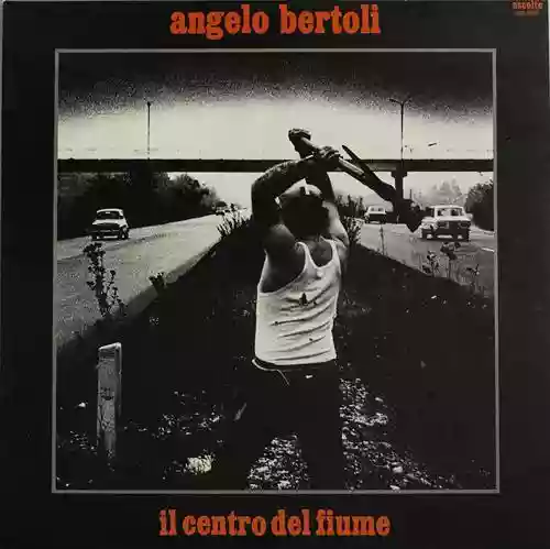 Pierangelo Bertoli: Il centro del fiume