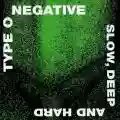 <b>Type O Negative</b> • Slow, Deep and Hard
