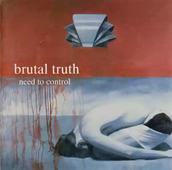 Brutal Truth: Need To Control