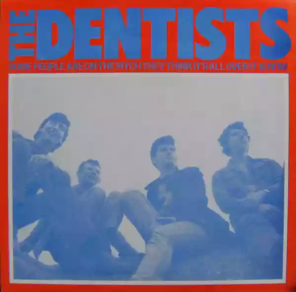 The Dentists: Some People Are on the Pitch (They Think It's All Over It Is Now)