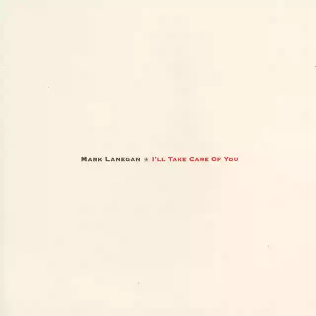 Mark Lanegan: I'll Take Care of You