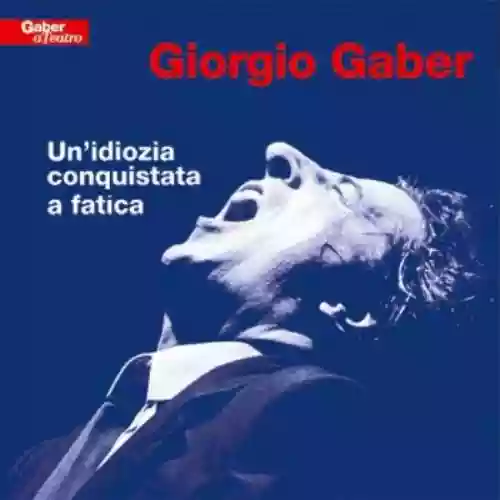 Cover Giorgio Gaber - Un'idiozia conquistata a fatica