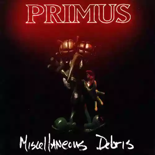 Primus: Miscellaneous Debris