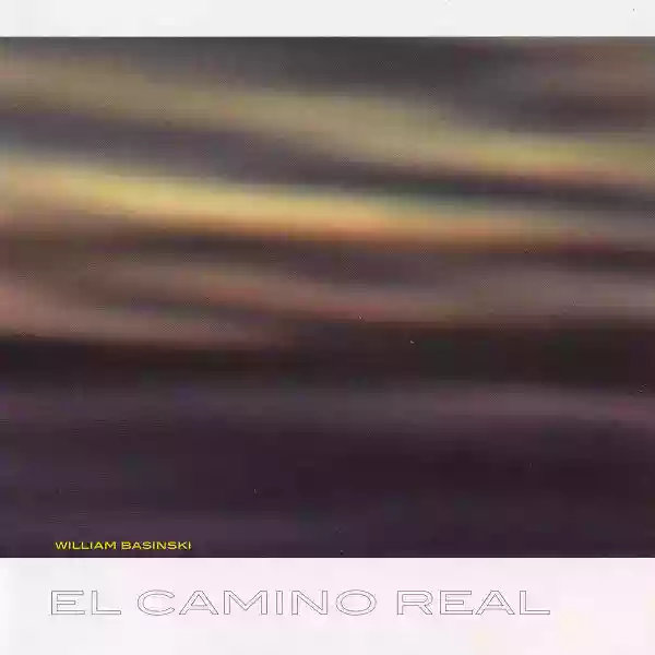 William Basinski: El Camino Real