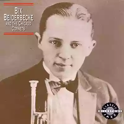 Bix Beiderbecke: Bix Beiderbecke and the Chicago Cornets