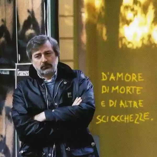 Francesco Guccini: D'Amore Di Morte e Di Altre Sciocchezze