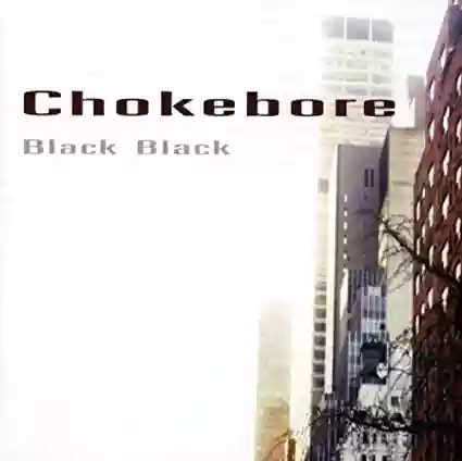 Chokebore: Black Black