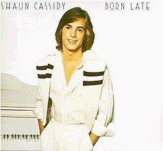 Shaun Cassidy: Born Late