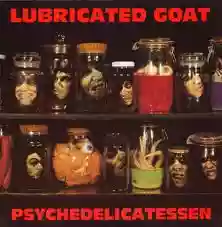 Lubricated Goat: Psychedelicatessen