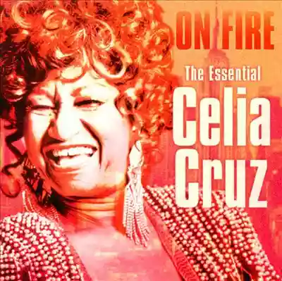 Celia Cruz: On Fire: The Essential