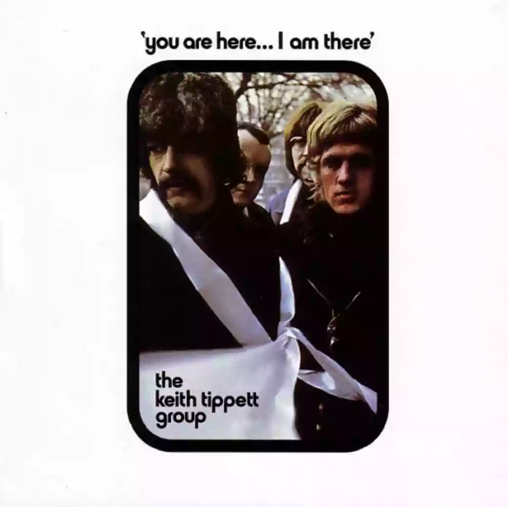 The Keith Tippett Group -You Are Here... I Am There