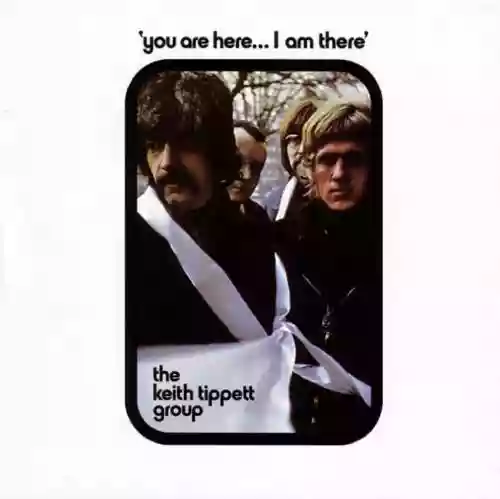 Cover The Keith Tippett Group - You Are Here... I Am There