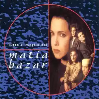Matia Bazar: Tutto il meglio dei Matia Bazar