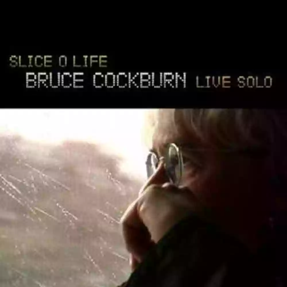 Bruce Cockburn: Slice o Life: Bruce Cockburn Live Solo
