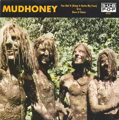 Mudhoney: You Got It (Keep It Outta My Face) / Burn It Clean