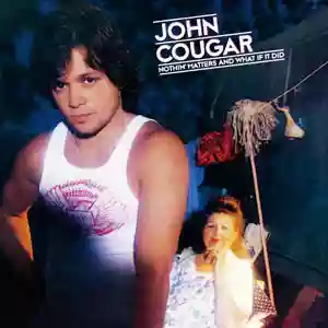John Mellencamp: Nothin' Matters and What If It Did