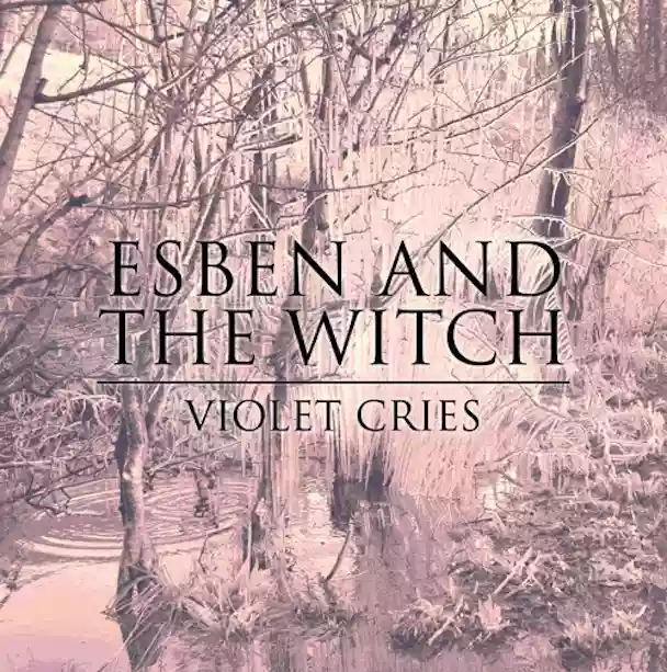 Esben and the Witch: Violet Cries