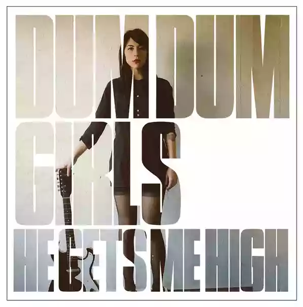 Dum Dum Girls: He Gets Me High