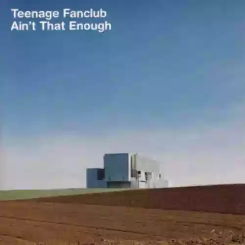 Cover Teenage Fanclub - Ain't That Enough