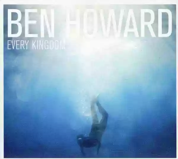 Ben Howard: Every Kingdom
