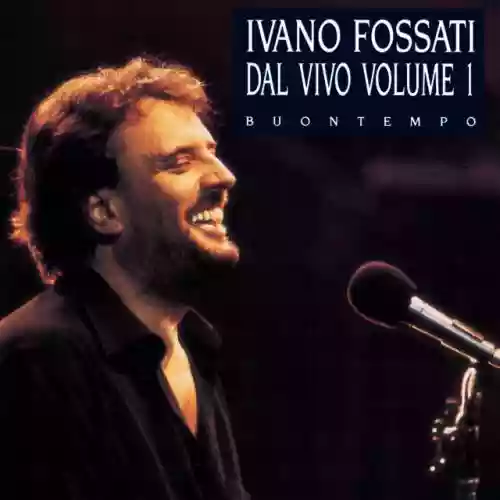 Cover Ivano Fossati - Dal vivo, Volume 1: Buontempo