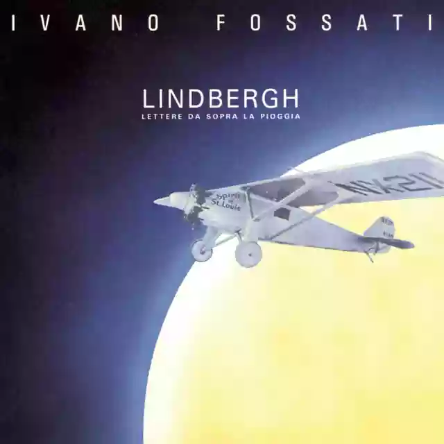 Ivano Fossati: Lindbergh (Lettere da sopra la pioggia)