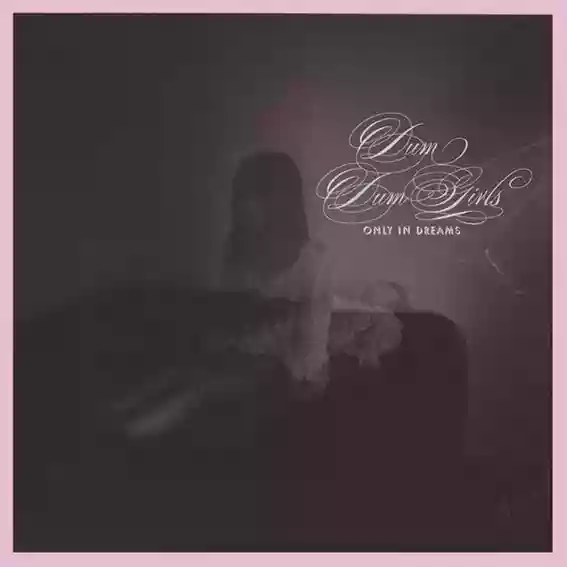 dum dum girls: only in dreams