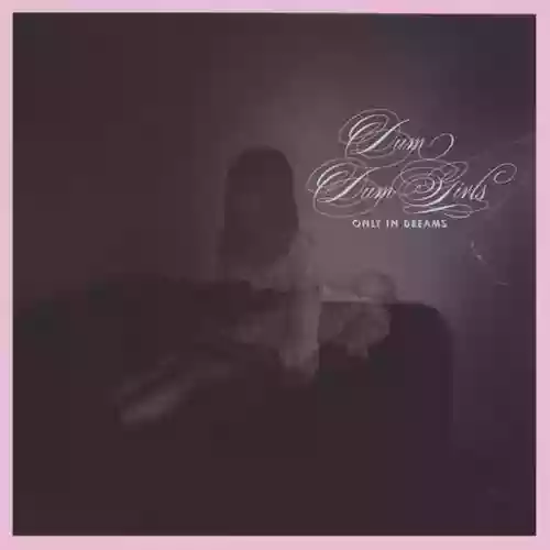 Cover Dum Dum Girls - Only in Dreams