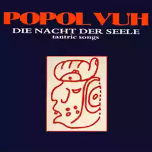 Popol Vuh: Die Nacht Der Seele - Tantric Songs