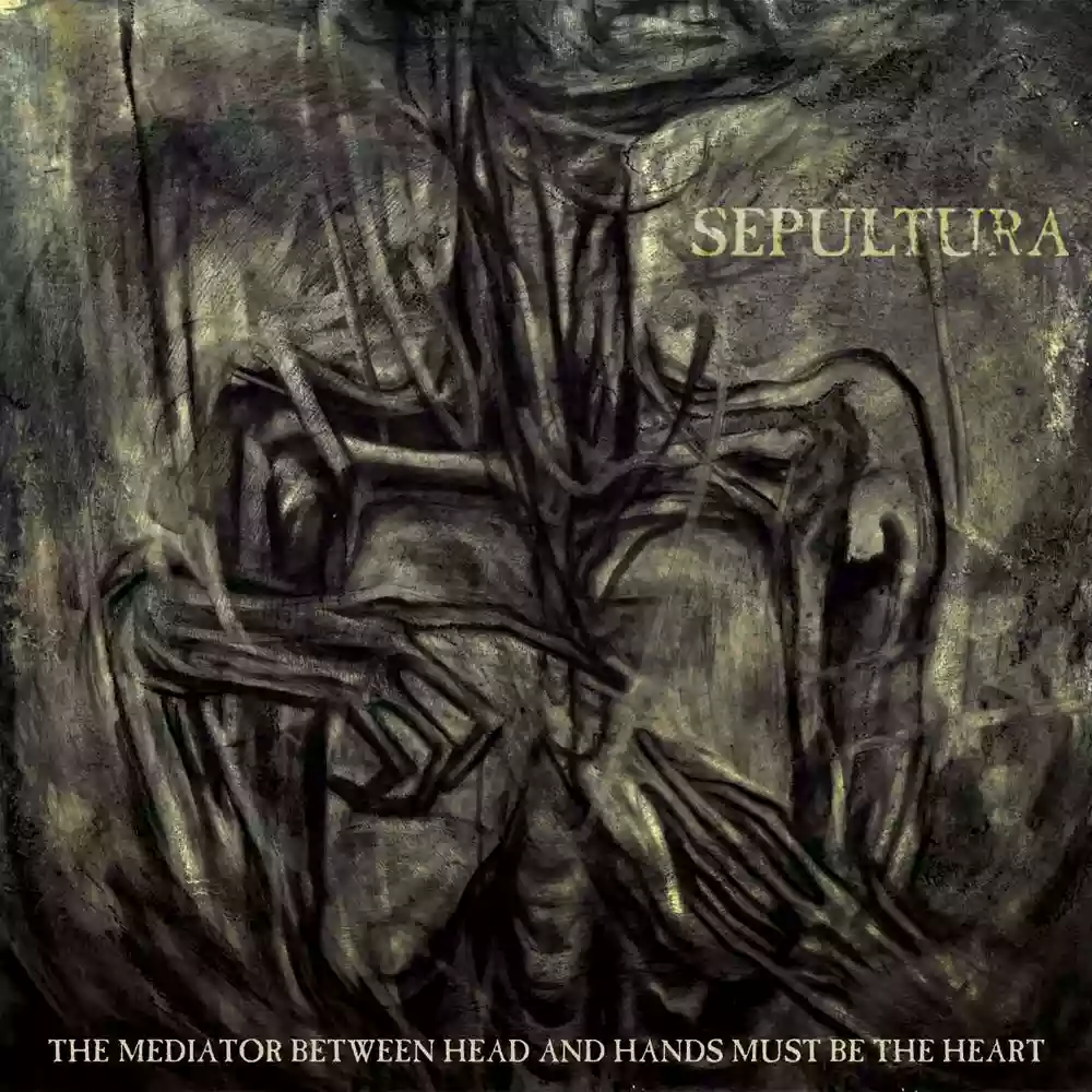 Sepultura: The mediator between head and Hands must be the heart