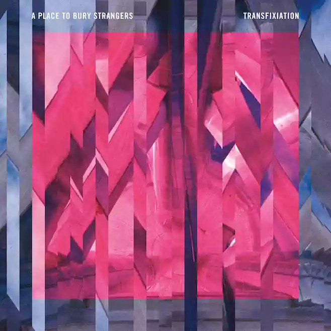 A Place to Bury Strangers: Transfixiation
