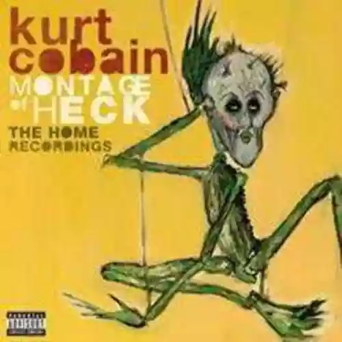 Cover Kurt Cobain - Montage Of Heck: The Home Recordings