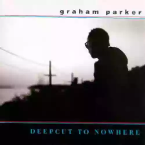 Cover Graham Parker - Deepcut to Nowhere