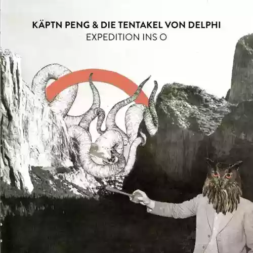 Cover Käptn Peng & Die Tentakel von Delphi - Expedition ins O