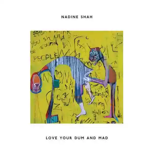 Cover Nadine Shah - Love Your Dum and Mad