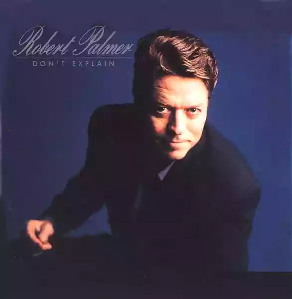 Robert Palmer: Don't Explain