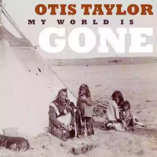 Cover Otis Taylor - My World Is Gone