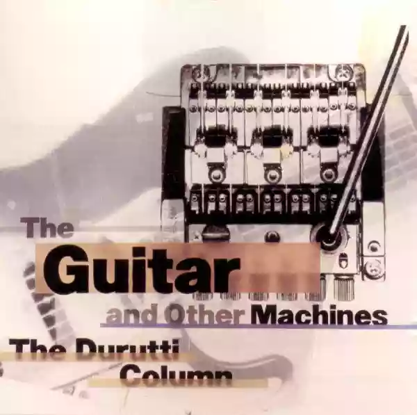 The Durutti Column: The Guitar and Other Machines