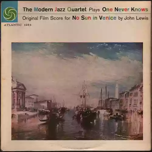 Cover The Modern Jazz Quartet - The Modern Jazz Quartet Plays One Never Knows - Original Film Score for “No Sun in Venice” by John Lewis
