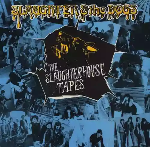 Cover Slaughter and The Dogs - The Slaughterhouse Tapes