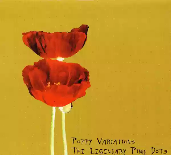 The Legendary Pink Dots: Poppy Variations